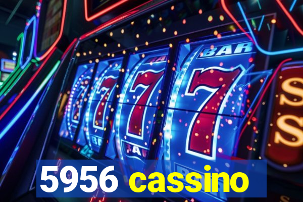 5956 cassino